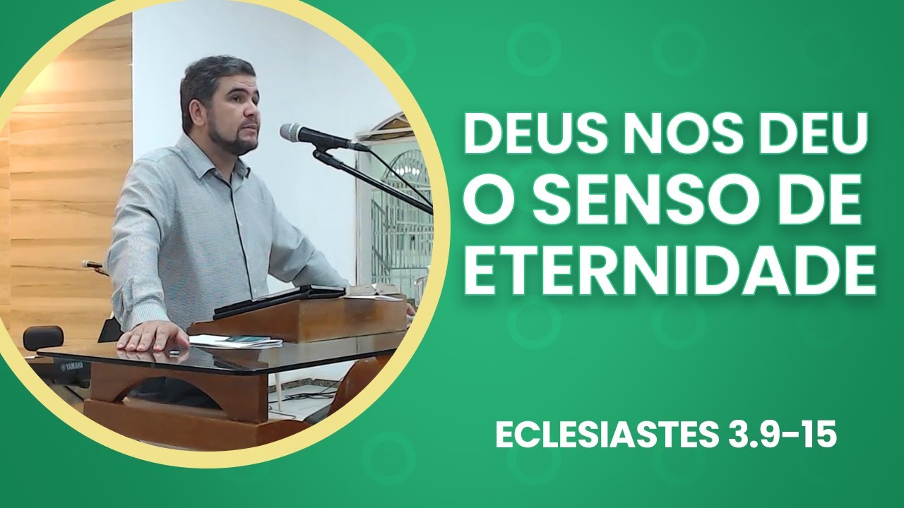 Deus nos deu o senso de eternidade (Eclesiastes 3.9-15) Rev. Arthur Profiro -  20/04/2025