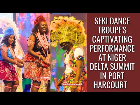 MUST WATCH: Seki Dance Troupe's Captivating Performance at Niger Delta Stakeholders Summit in Rivers
