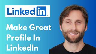 How to Make a Great LinkedIn Profile [Full Guide 2026]