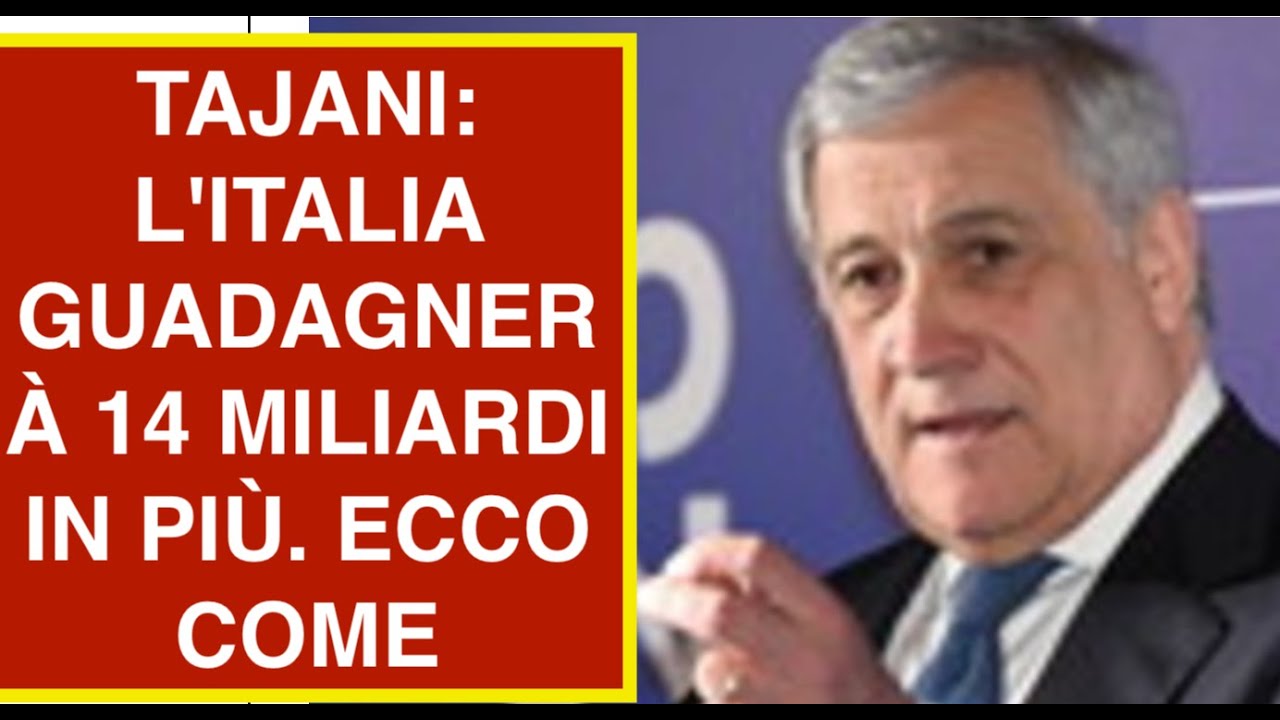 TAJANI: L'ITALIA GUADAGNERÀ 14 MILIARDI IN PIÙ. ECCO COME