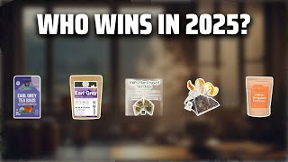 The Top 5 Best Earl Grey Tea in 2025 - Must Watch Before Buying!