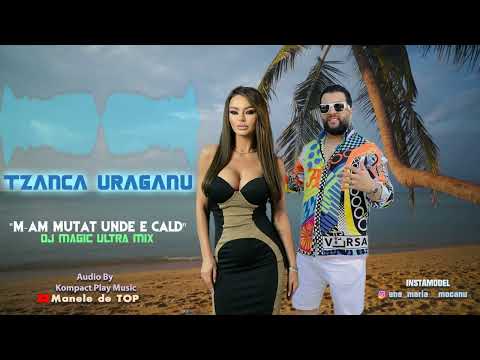 Tzanca Uraganu - M-am mutat unde e cald ❌ Ultra Mix