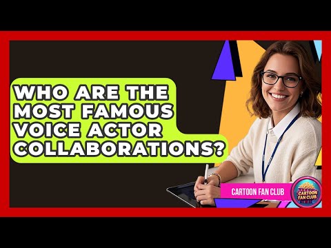 Who Are The Most Famous Voice Actor Collaborations? - Cartoon Fan Club