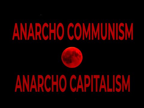 ANARCHO COMMUNISM vs ANARCHO CAPITALISM