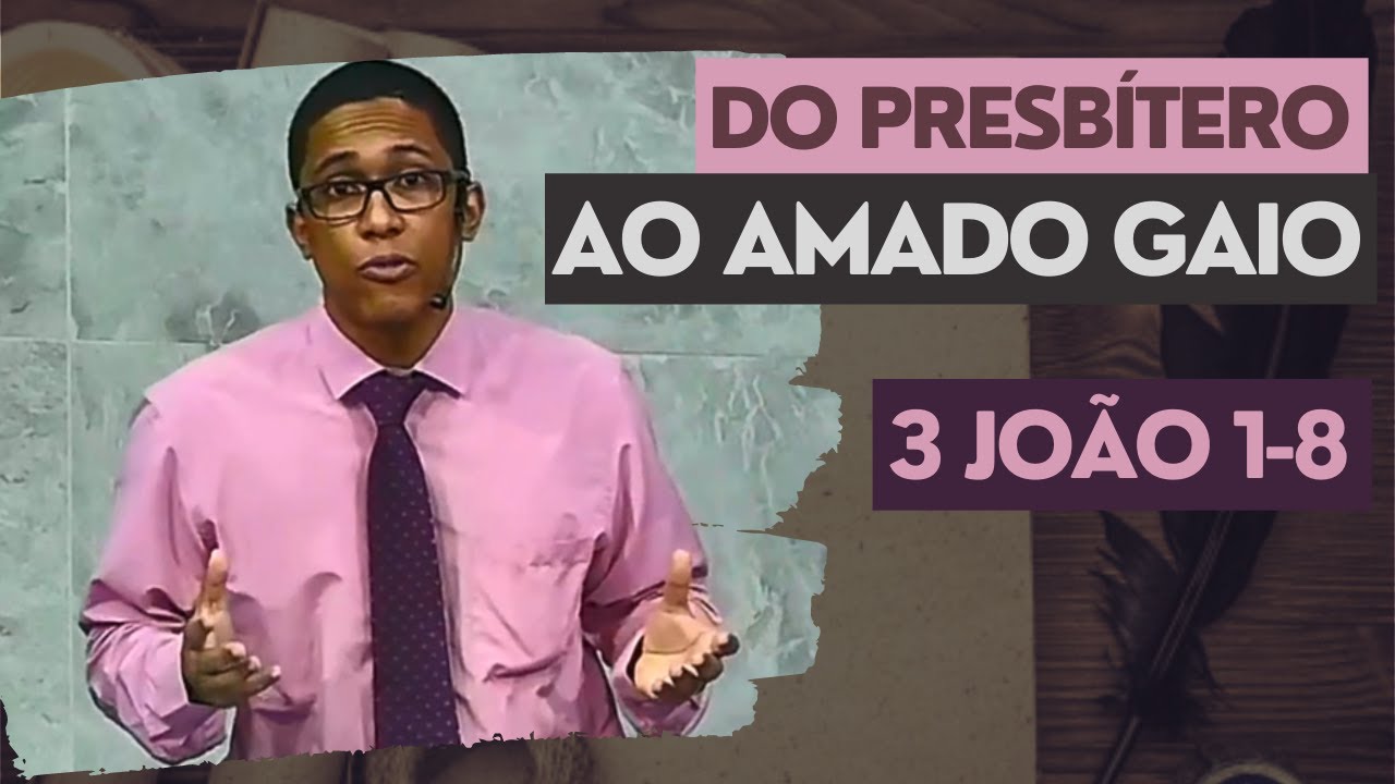 DO PRESBÍTERO PARA O AMADO GAIO | 3 JOÃO 1-8 | Matheus Bitencourt