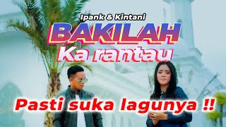 Download lagu Lagu Minang Terpopuler - IPANK Ft KINTANI - BAKILAH KA RANTAU (LIRIK & TERJEMAHAN) mp3