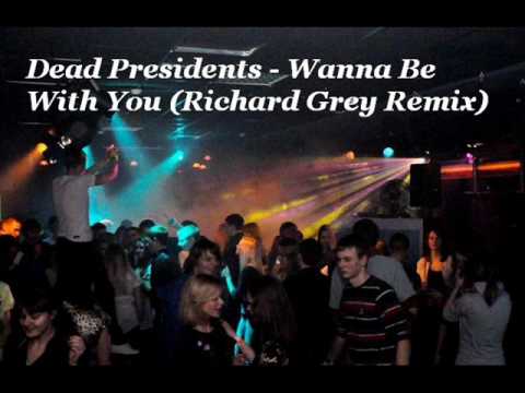 Dead Presidents - Wanna Be With You (Richard Grey Remix)