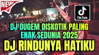Download lagu DJ DUGEM DISKOTIK PALING ENAK SEDUNIA❗️DJ RINDUNYA HATIKU X MUTIARA SPECIAL LAGU TERBARU 2025 mp3 Download lagu DJ DUGEM DISKOTIK PALING ENAK SEDUNIA❗️DJ RINDUNYA HATIKU X MUTIARA SPECIAL LAGU TERBARU 2025 mp3