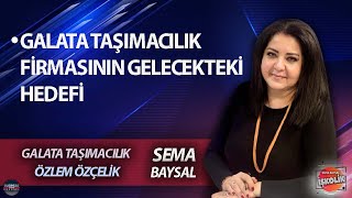 GALATA TAŞIMACILIK FİRMASININ GELECEKTEKİ HEDEFİ  I ÖZLEM ÖZÇELİK I #özlemözçeli