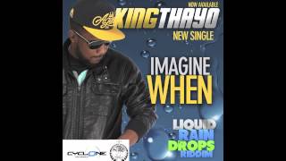 King Thayo -Imagine When (Liquid Rain Drops Riddim 2012 _ Cyclone Ent & J Vibe Production)