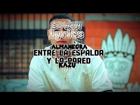 Almanegra Ft Kazu - Entre La Espada Y La Pared - (Letra)