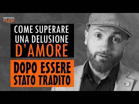 Come superare una delusione d'amore quando VIENI TRADITO - Superare tradimento