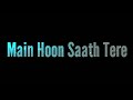 Main Hoon Saath Tere Lyrics