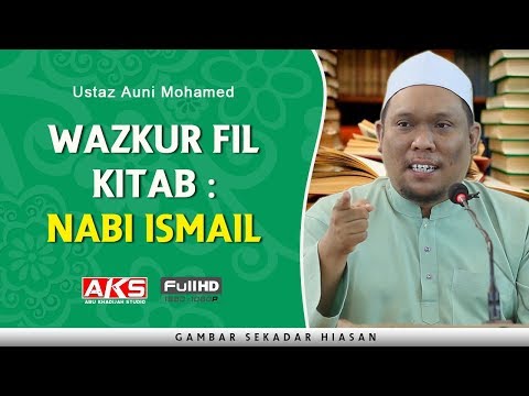 #155 | Wazkur Fil Kitab : NABI ISMAIL | Ustaz Auni Mohamed