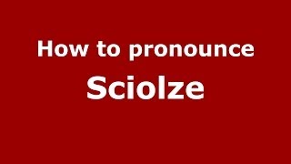 How to pronounce Sciolze