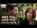 Miss You Love You Official Trailer HBO Max
