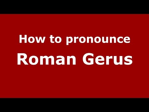 How to pronounce Roman Gerus (Russian/Russia)  - PronounceNames.com