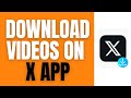 How To Download Videos On The X App