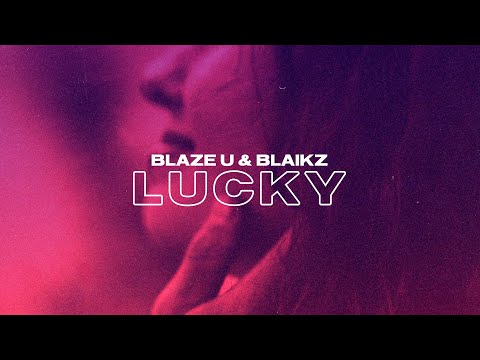 Blaze U & Blaikz - Lucky