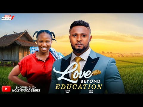 LOVE BEYOND EDUCATION (Full Movie) - MAURICE SAM, SONIA UCHE 2026 Trending Nollywood Full Movie