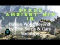 Space Ambient Mix 18 - Hidden World Beyond by Jonn Serrie & Gary Stroutsos