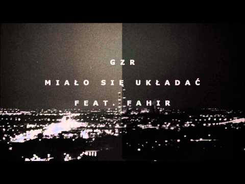 GZR " Miało się układać " feat. Fahir