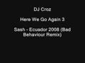 DJ Croz - Sash - Ecuador 2008 (Bad Behaviour ...