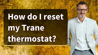 How do I reset my Trane thermostat