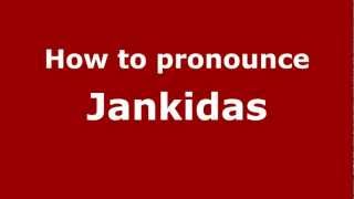 How to pronounce Jankidas