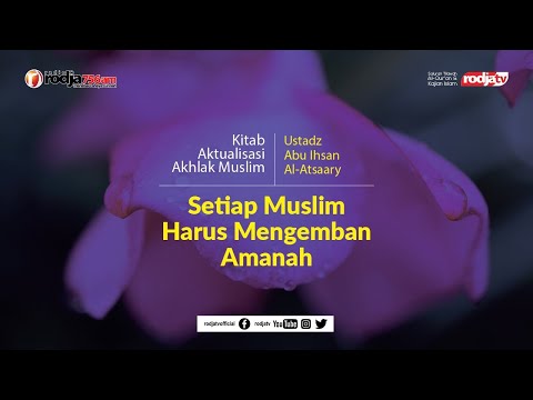 Aktualisasi Akhlak Muslim: Setiap Muslim Harus Mengemban Amanah l Ustadz Abu Ihsan Al-Atsary, M.A.