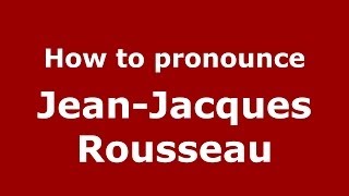 How to pronounce Jean-Jacques Rousseau