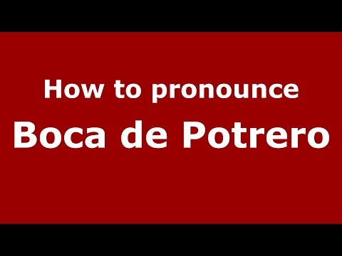 How to pronounce Boca De Potrero