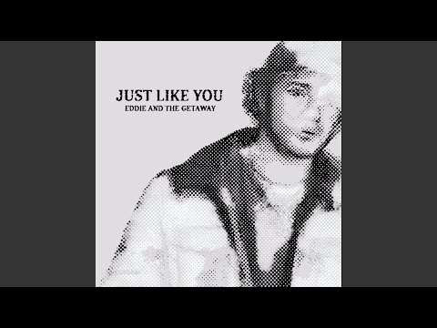 Just Like You - Eddie And The Getaway