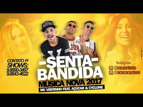 MC VERTINHO E AÇUCAR E CYCLONE - SENTA BANDIDA - MÚSICA NOVA 2017