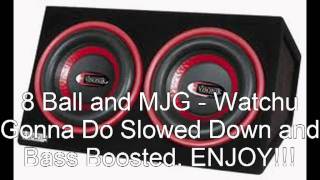 8 Ball &amp; MJG - Watchu Gonna Do Slowed Down and Bass Boosted