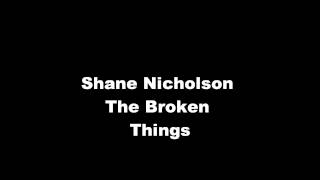 Shane Nicholson  - The Broken Things - From the album Bad Machines 2011