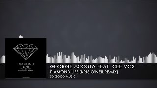 George Acosta feat. Cee Vox - Diamond Life (Kris O'Neil Remix) [So Good Music] (2015)