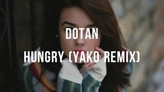 Dotan - Hungry (Yako Remix). (Lyrics)