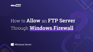 How to Allow an FTP Server Through Windows Firewall? | MilesWeb