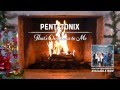 [Yule Log Audio] That's Christmas to Me - Pentatonix