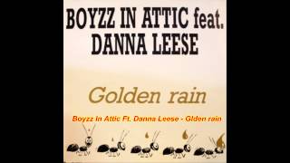 Boyzz In Attic Feat. Danna Leese ‎- Golden Rain (Dance Mix)