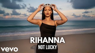 Rihanna – Not Lucky (Official lyric video)