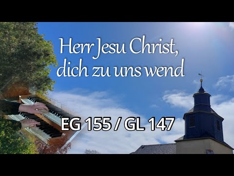 Herr Jesu Christ, dich zu uns wend, EG 155 / GL 147 (mit Text zum Mitsingen)