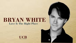 BRYAN WHITE   LOVE IS THE RIGHT PLACE