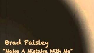 Brad Paisley - Make A Mistake With Me