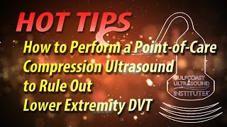 How to Perform a Point-of-Care Compression Ultrasound to Rule Out Lower Extremity DVT