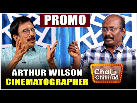 CINEMATOGRAPHER ARTHUR WILSON | PROMO | CHAI WITH CHITHRA