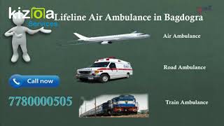 Fly by the Lifeline Air Ambulance in Bagdogra for Safely Reach Hospital