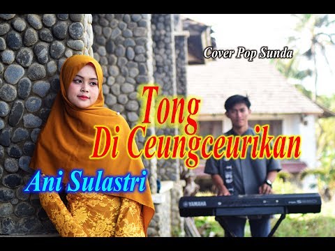 Ani Sulastri - TONG DICEUNGCEURIKAN (Official Music Video)