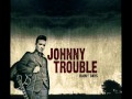 Johnny Trouble - Small Town Blues 